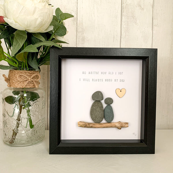 I Will Always Need My Dad Pebble Art Frame | Father’s Day Gift