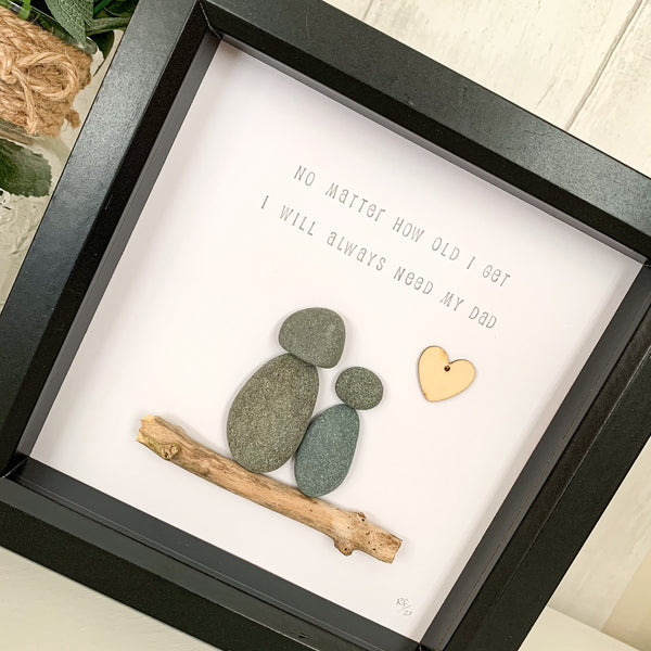 I Will Always Need My Dad Pebble Art Frame | Father’s Day Gift