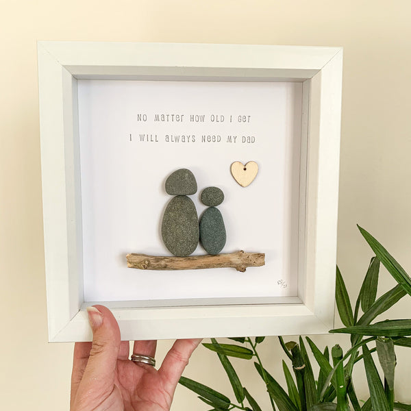 I Will Always Need My Dad Pebble Art Frame | Father’s Day Gift