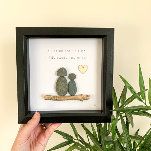 I Will Always Need My Dad Pebble Art Frame | Father’s Day Gift