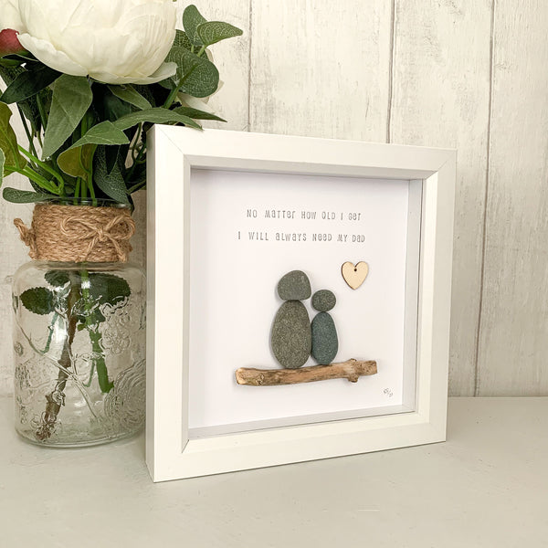 I Will Always Need My Dad Pebble Art Frame | Father’s Day Gift