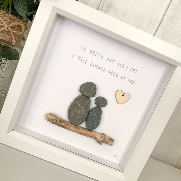 I Will Always Need My Dad Pebble Art Frame | Father’s Day Gift