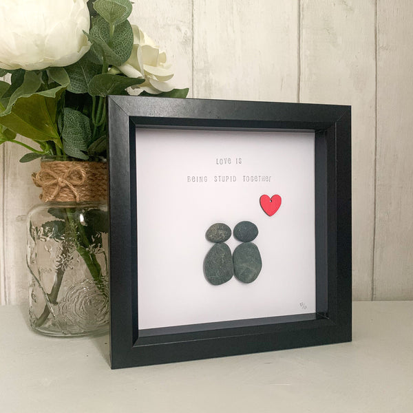 Love Is Being Stupid Together Pebble Art Box Frame | Valentines Day Gift