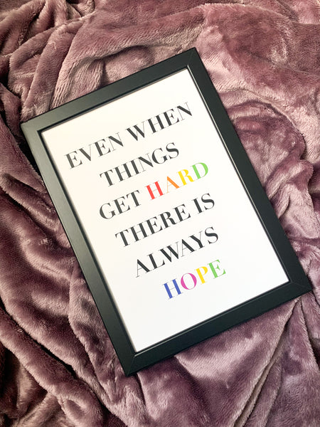 Even When Times Get Hard There Is Always Hope - Positive Affirmation Print