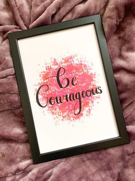 Be Courageous - Positive Affirmation Print