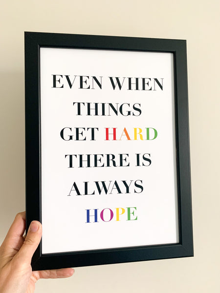 Even When Times Get Hard There Is Always Hope - Positive Affirmation Print