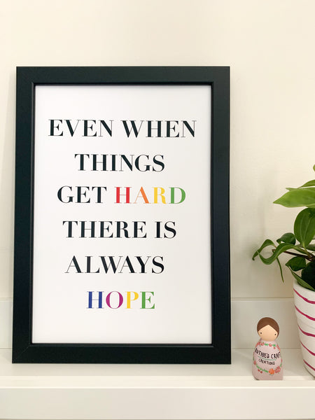 Even When Times Get Hard There Is Always Hope - Positive Affirmation Print