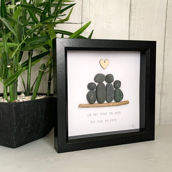 It’s Not What We Have But Who We Have Pebble Art Box Frame