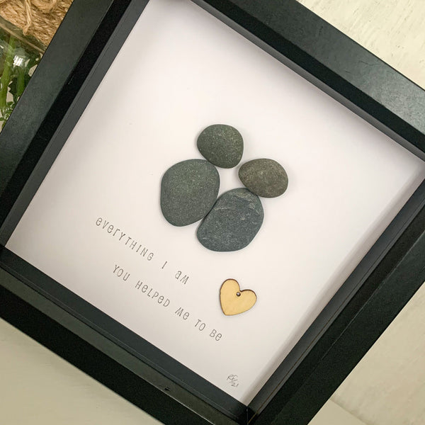 Everything I Am, You Helped Me To Be Pebble Art Box Frame