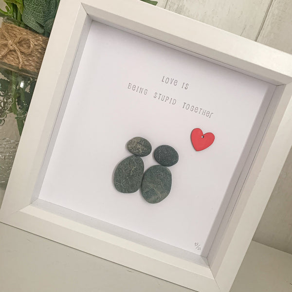 Love Is Being Stupid Together Pebble Art Box Frame | Valentines Day Gift