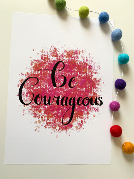 Be Courageous - Positive Affirmation Print