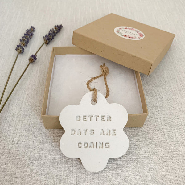 Better Days Are Coming Lockdown Gift | Hanging Decoration | Clay Keepsake