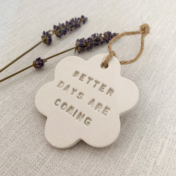 Better Days Are Coming Lockdown Gift | Hanging Decoration | Clay Keepsake