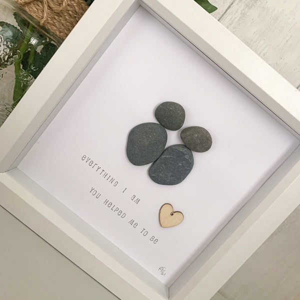 Everything I Am, You Helped Me To Be Pebble Art Box Frame