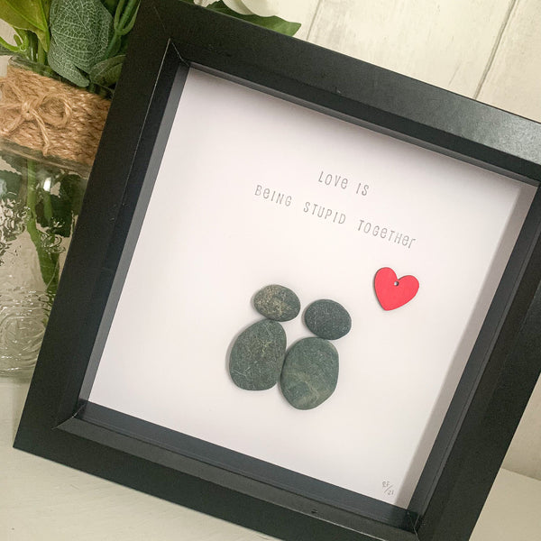 Love Is Being Stupid Together Pebble Art Box Frame | Valentines Day Gift